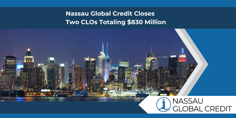 Nassau Global Credit Closes Two Collateralized Loan Obligations Totaling $830 Million